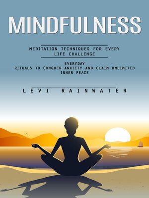 cover image of Mindfulness--Meditation Techniques for Every Life Challenge (Everyday Rituals to Conquer Anxiety and Claim Unlimited Inner Peace)